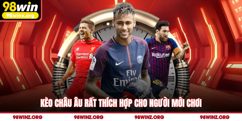 Kèo châu Âu rất thích hợp cho người mới chơi