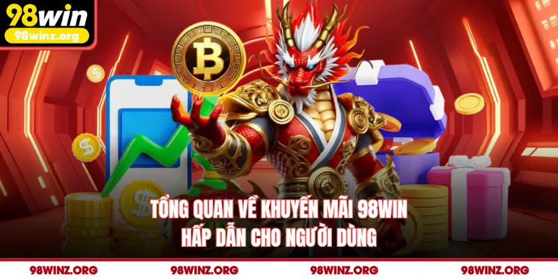 Tổng quan về khuyến mãi 98win hấp dẫn cho người dùng